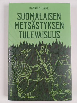 Hannu S. Laine : Suomalaisen metsästyksen tulevaisuus