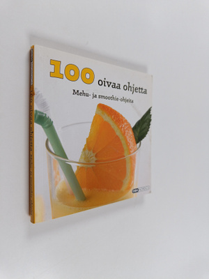 100 oivaa ohjetta : Mehu- ja smoothie-ohjeita