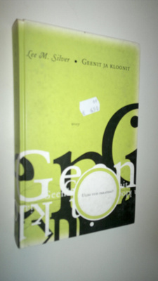 Lee M. Silver : Geenit ja kloonit : uljas uusi paratiisi