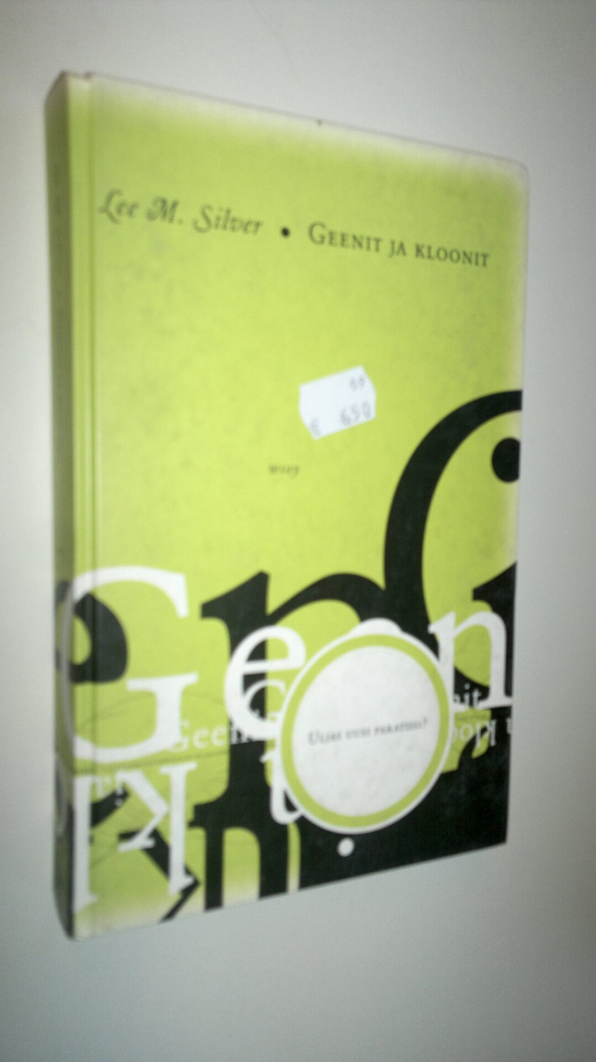 Lee M. Silver : Geenit ja kloonit : uljas uusi paratiisi