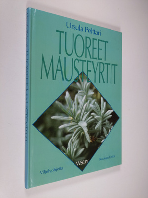 Ursula Pelttari : Tuoreet mausteyrtit : viljely- ja ruoka...