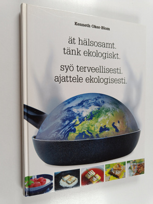 Kenneth Oker-Blom : Ät hälsosamt, tänk ekologiskt Syö ter...