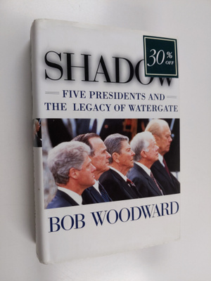 Bob Woodward : Shadow : five presidents and the legacy of...