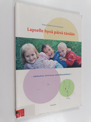 Petteri Mikkola : Lapselle hyvä päivä tänään : näkökulmia...