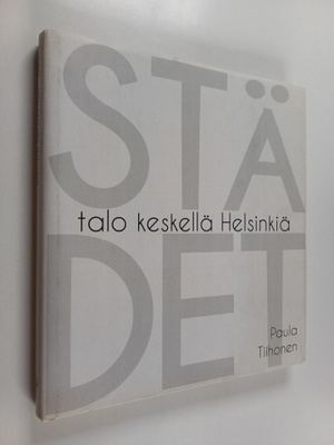 Paula Tiihonen : Städet - talo keskellä Helsinkiä