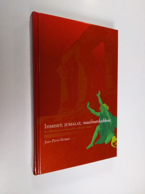 Jean-Pierre Vernant : Ihmiset, jumalat, maailmankaikkeus ...