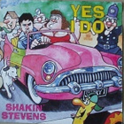 SHAKIN' STEVENS :: YES I DO / YOUSHAKE ME UP::VINYYLI 7"1990 - pikkukuva 1