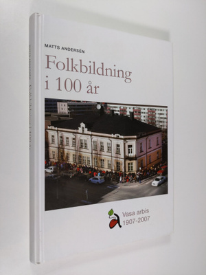 Matts Andersen : Folkbildning i 100 år : Vasa arbis 1907-...