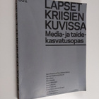 Lapset kriisien kuvissa : media- ja taidekasvatusopas - pikkukuva 1