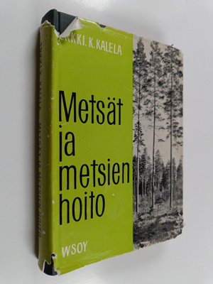 Erkki K. Kalela : Metsät ja metsien hoito : Metsänhoidon ...