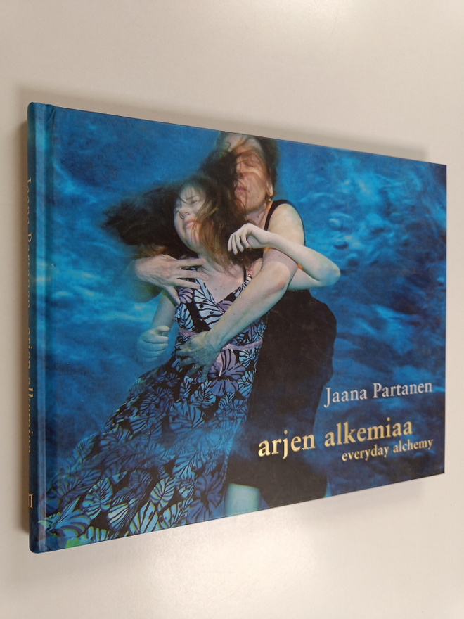Jaana Partanen : Arjen alkemiaa = Everyday alchemy