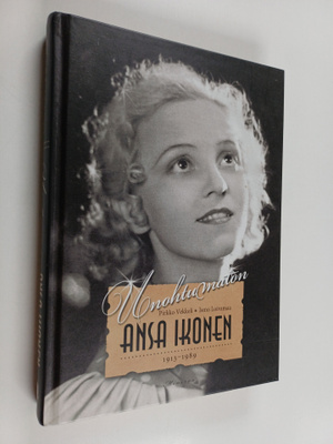 Pirkko Vekkeli : Unohtumaton Ansa Ikonen 1913-1989