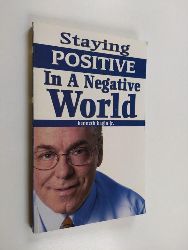 Kenneth Hagin, Jr. : Staying Positive in a Negative World