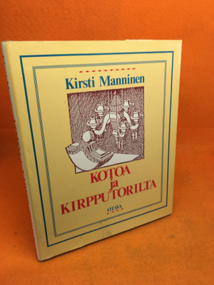 Manninen Kirsti: Kotoa ja kirpputorilta - Miten kunnostan ja