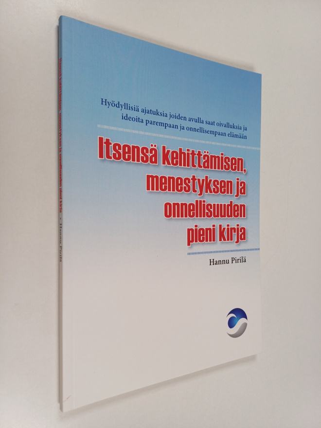Hannu Pirilä : Itsensä kehittämisen, menestyksen ja onnel...