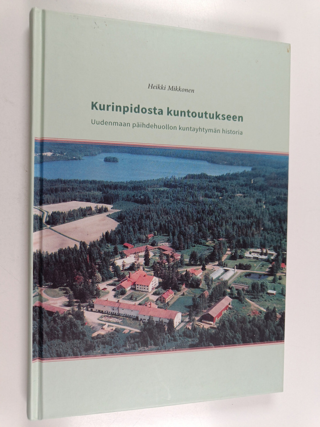 Heikki Mikkonen : Kurinpidosta kuntoutukseen : Uudenmaan ...