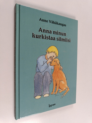 Aune Vähäkangas : Anna minun kurkistaa silmiisi
