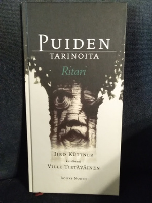 Iiro Küttner - Ville Tietäväinen: Puiden tarinoita -Ritari-