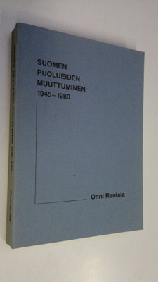Onni Rantala : Suomen puolueiden muuttuminen 1945-1980
