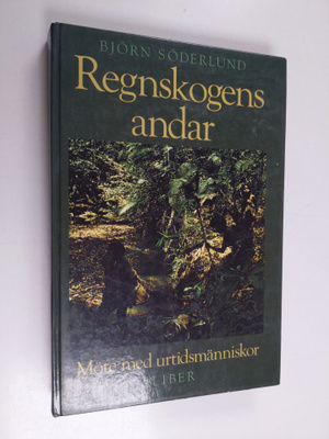Björn Söderlund : Regnskogens andar : möte med urtidsmänn...