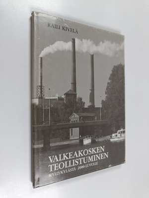 Raili Kivelä : Valkeakosken teollistuminen : myllykylästä...
