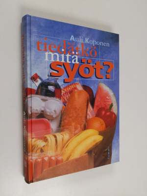 Auli Koponen : Tiedätkö, mitä syöt