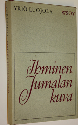 Yrjö Luojola : Ihminen, Jumalan kuva : ihmisen ongelman t...