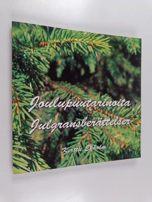 Kerttu Ekholm : Joulupuutarinoita = Julgransberättelser