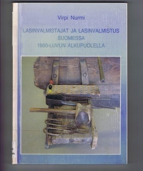 Virpi Nurmi : Lasinvalmistajat ja lasinvalmistus Suomessa