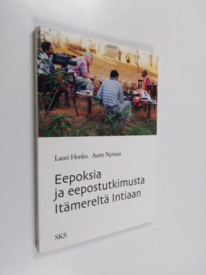 Lauri Honko : Eepoksia ja eepostutkimusta itämereltä Inti...
