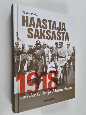 Touko Perko : Haastaja Saksasta 1918 : von der Goltz ja M...
