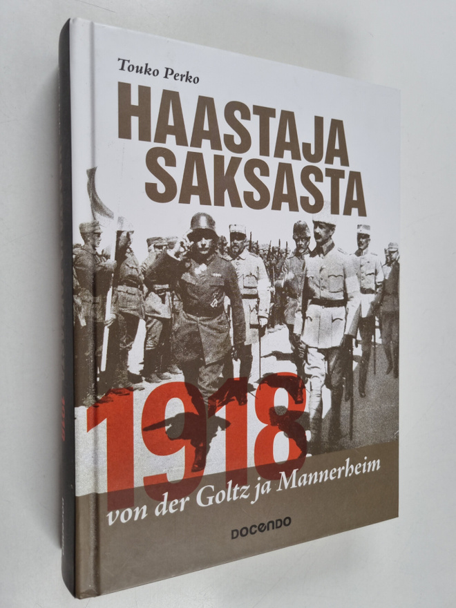 Touko Perko : Haastaja Saksasta 1918 : von der Goltz ja M...