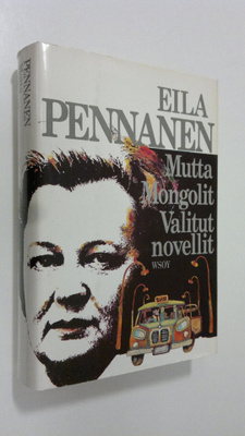 Eila Pennanen : Mutta ; Mongolit ; Valitut novellit