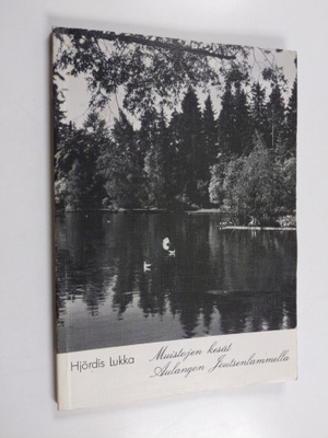 Hjördis Lukka : Muistojen kesät Aulangon Joutsenlammella