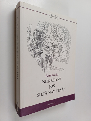 Anne Koski : Niinkö on jos siltä näyttää? : kuva ja mieli...