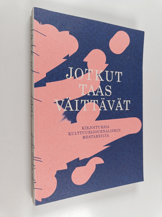 Jotkut taas väittävät: kirjoituksia kulttuurijournalismin...