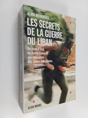 Alain Menargues : Les secrets de la guerre au Liban : du ...