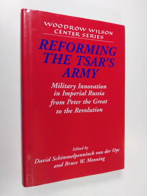 Bruce W. Menning ym. : Reforming the Tsar's Army - Milita...