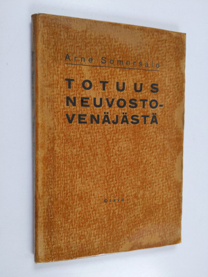 Arne Somersalo : Totuus Neuvosto-Venäjästä : virallisten ...