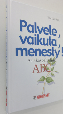 Tom Lundberg : Palvele, vaikuta, menesty : menestyvän asi...