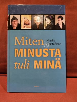 Marko Gustafsson : Miten minusta tuli minä