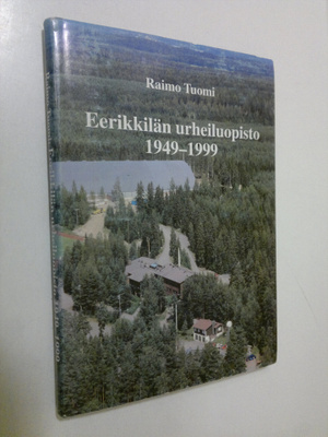 Raimo Tuomi : Eerikkilän urheiluopisto 1949-1999