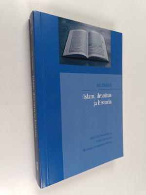 Ari Hukari : Islam, ilmoitus ja historia : Abul A'la Mawd...