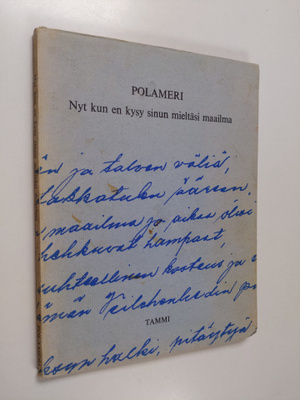 Veikko Polameri : Nyt kun en kysy sinun mieltäsi maailma