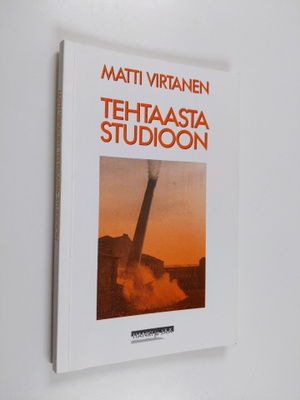 Matti Virtanen : Tehtaasta studioon