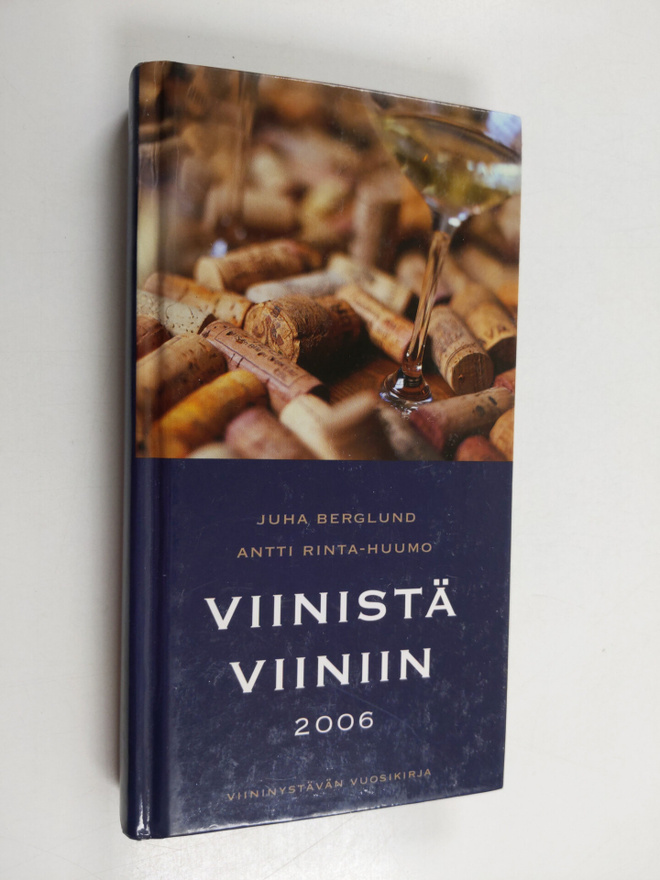 Antti Rinta-Huumo ym. : Viinistä viiniin 2006 : viininyst...
