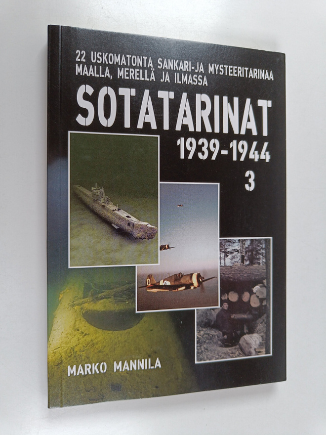 Marko Mannila : Sotatarinat 3 1939-1944 : 22 uskomatonta ...