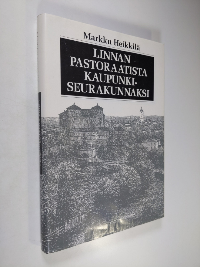 Markku Heikkilä : Linnan pastoraatista kaupunkiseurakunna...