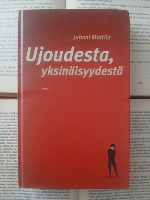 Juhani Mattila - Ujoudesta, yksinäisyydestä (sid.)