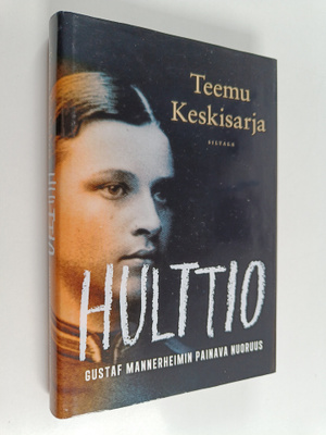 Teemu Keskisarja : Hulttio : Gustaf Mannerheimin painava ...